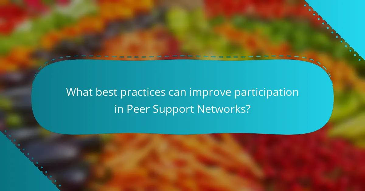 What best practices can improve participation in Peer Support Networks?