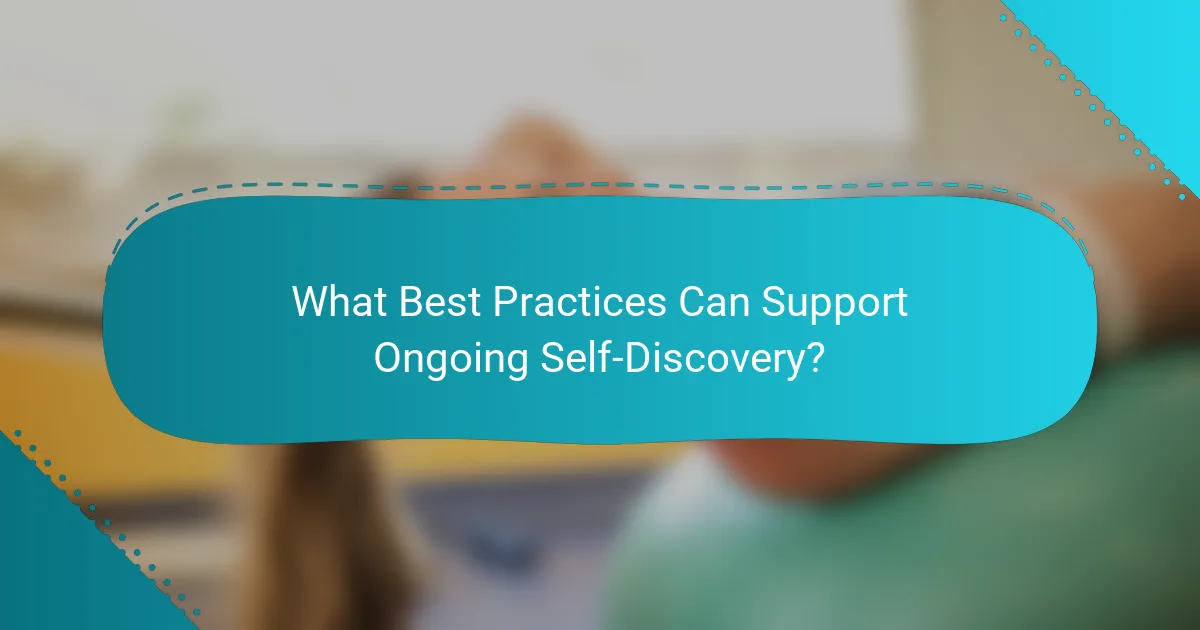 What Best Practices Can Support Ongoing Self-Discovery?