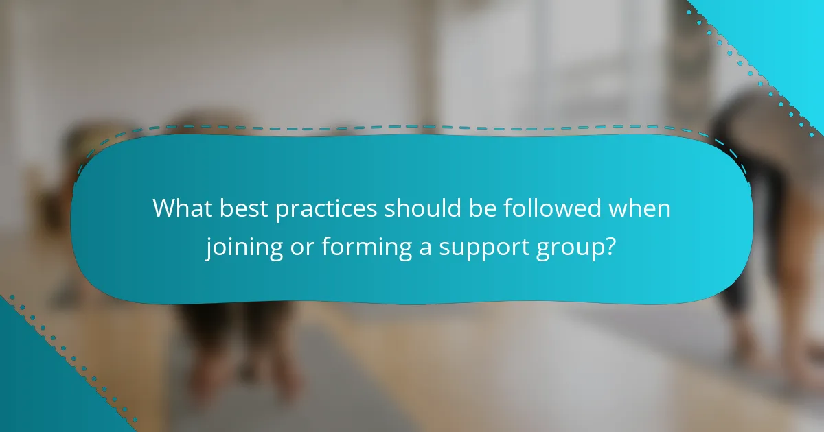 What best practices should be followed when joining or forming a support group?