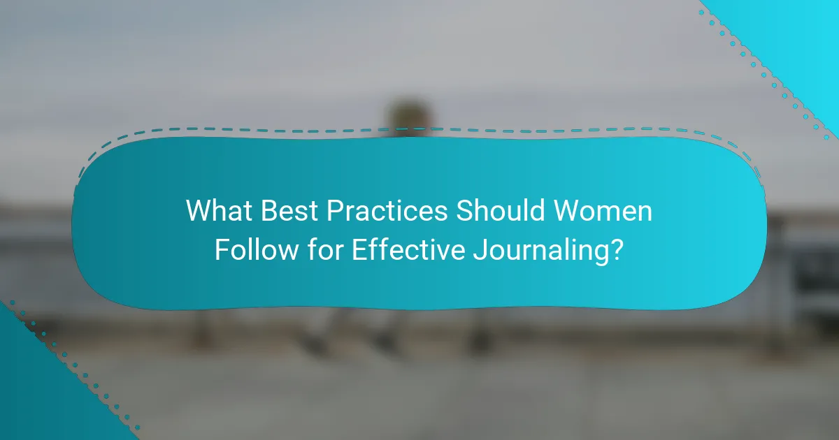 What Best Practices Should Women Follow for Effective Journaling?