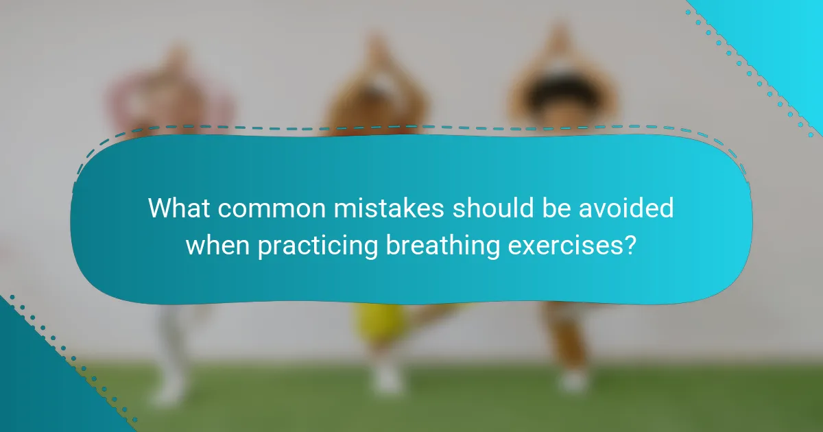 What common mistakes should be avoided when practicing breathing exercises?