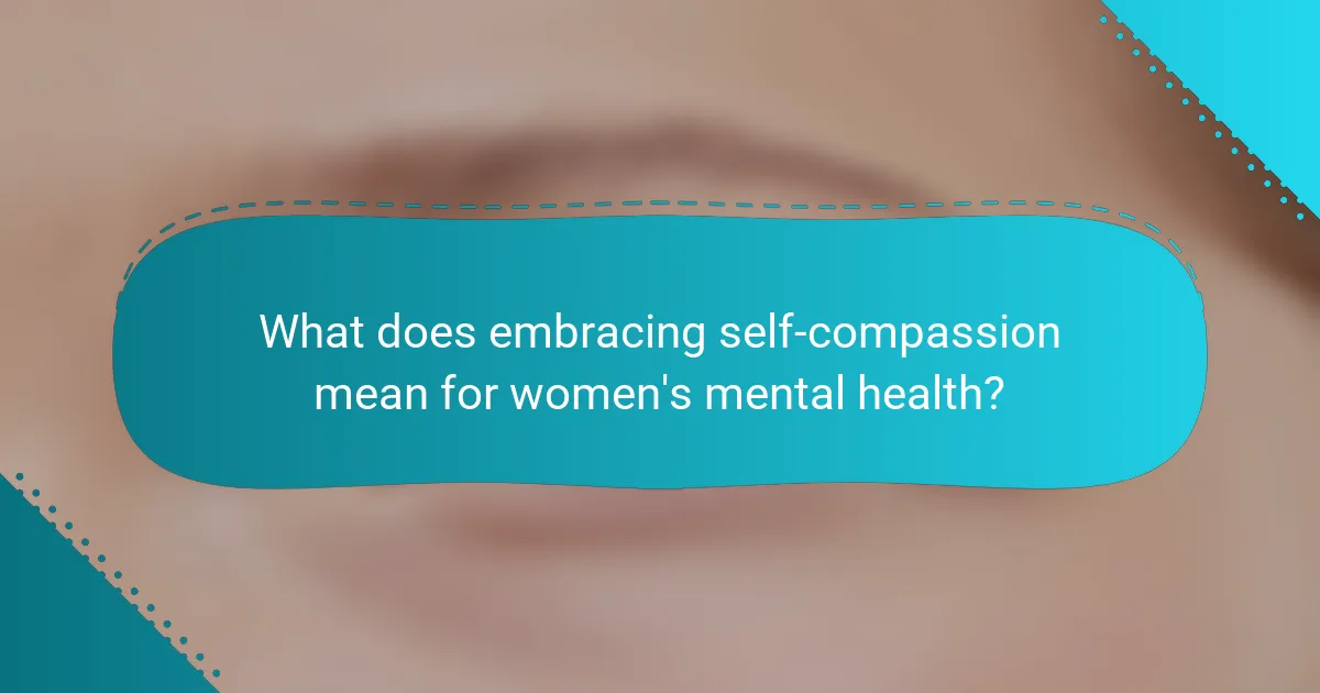 What does embracing self-compassion mean for women's mental health?