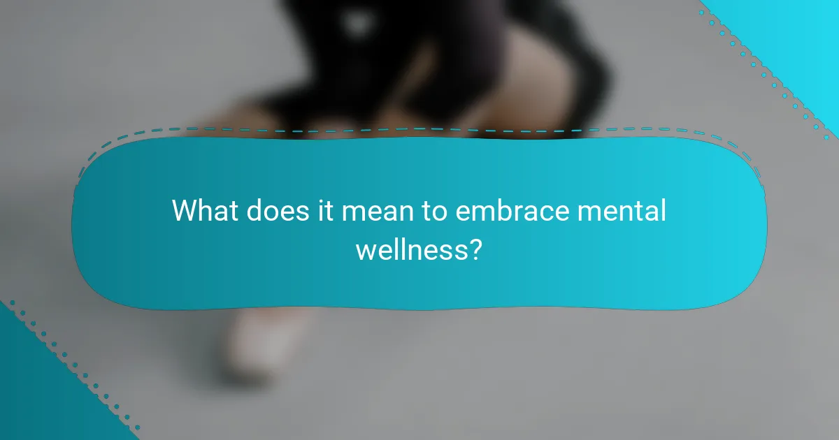 What does it mean to embrace mental wellness?