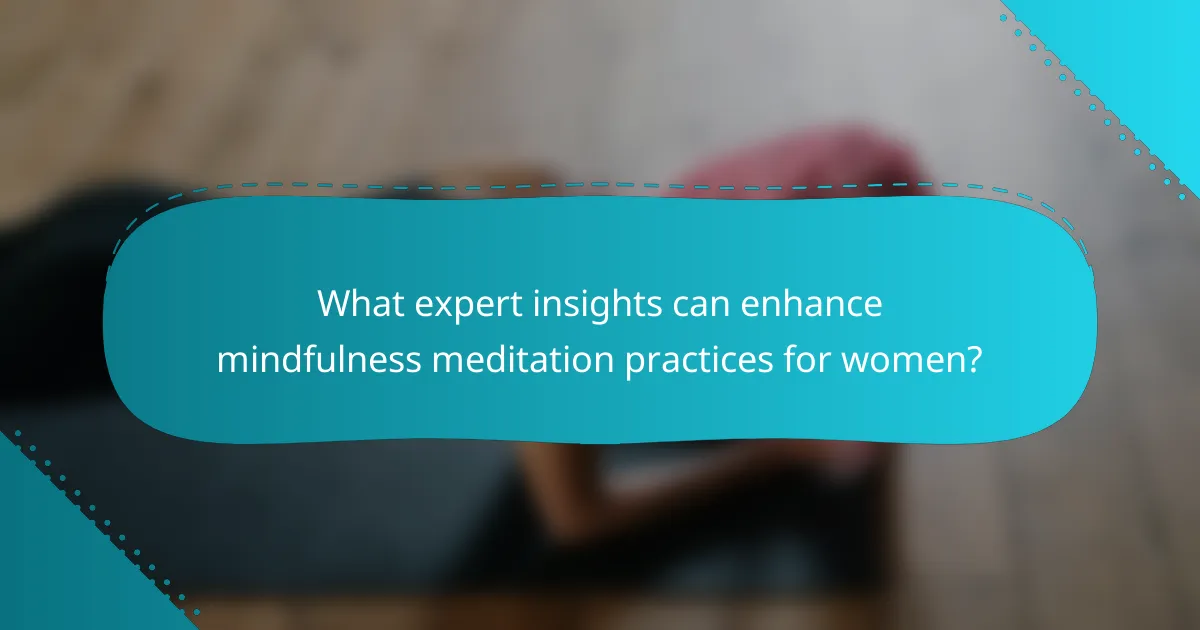 What expert insights can enhance mindfulness meditation practices for women?