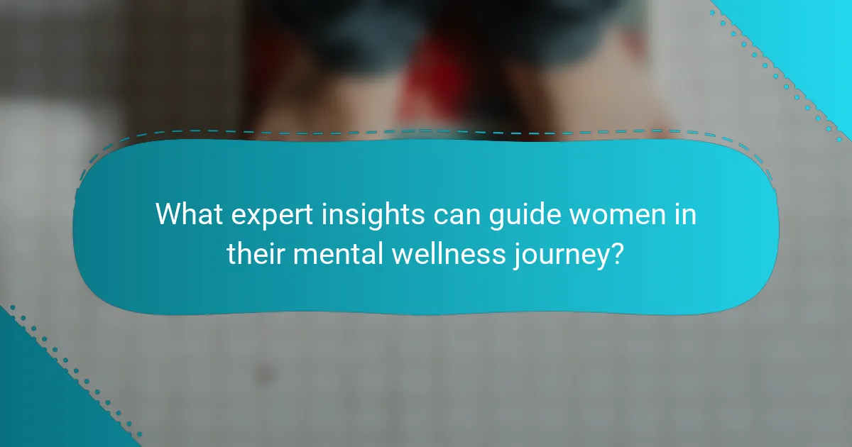 What expert insights can guide women in their mental wellness journey?