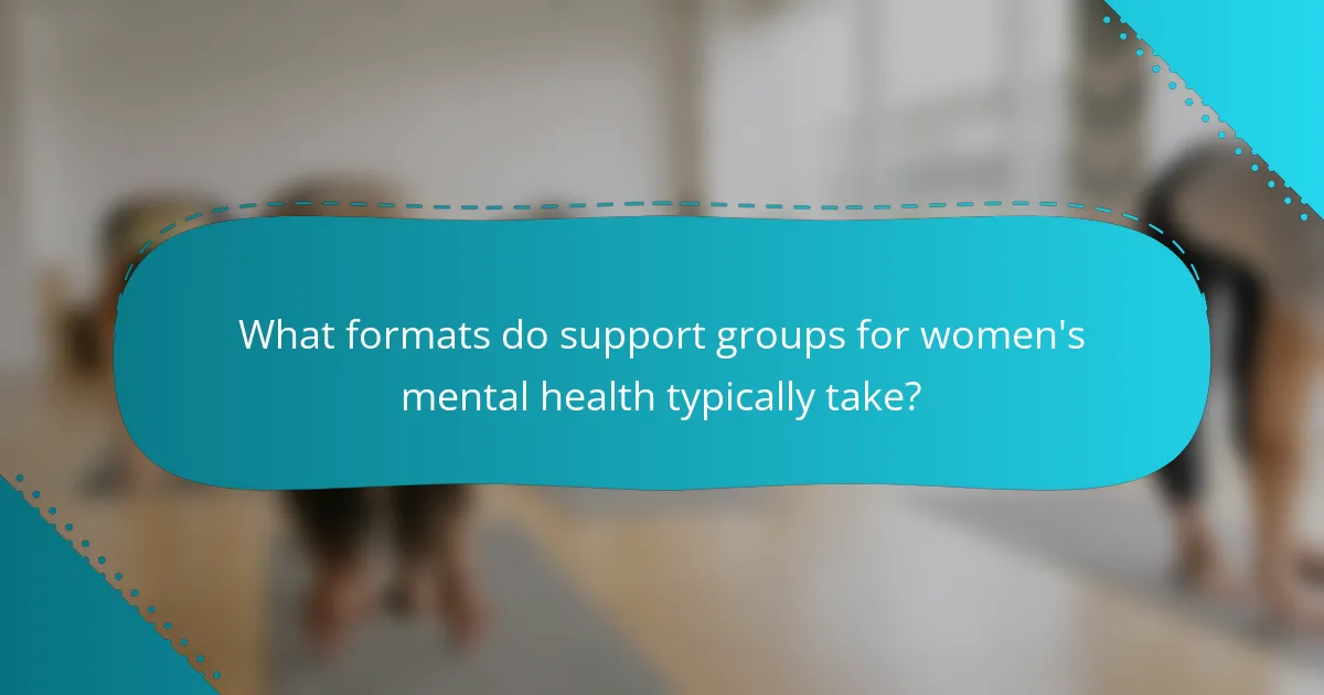 What formats do support groups for women's mental health typically take?