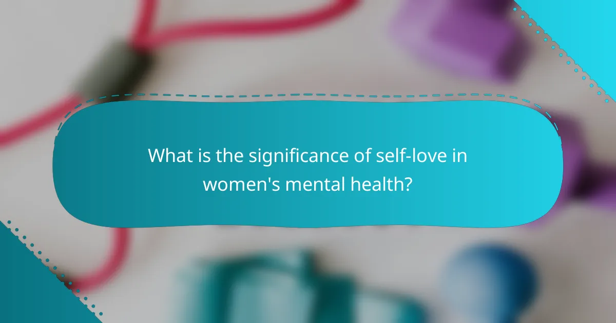 What is the significance of self-love in women's mental health?