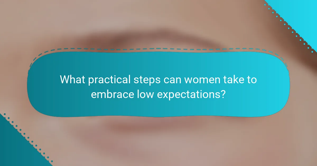 What practical steps can women take to embrace low expectations?