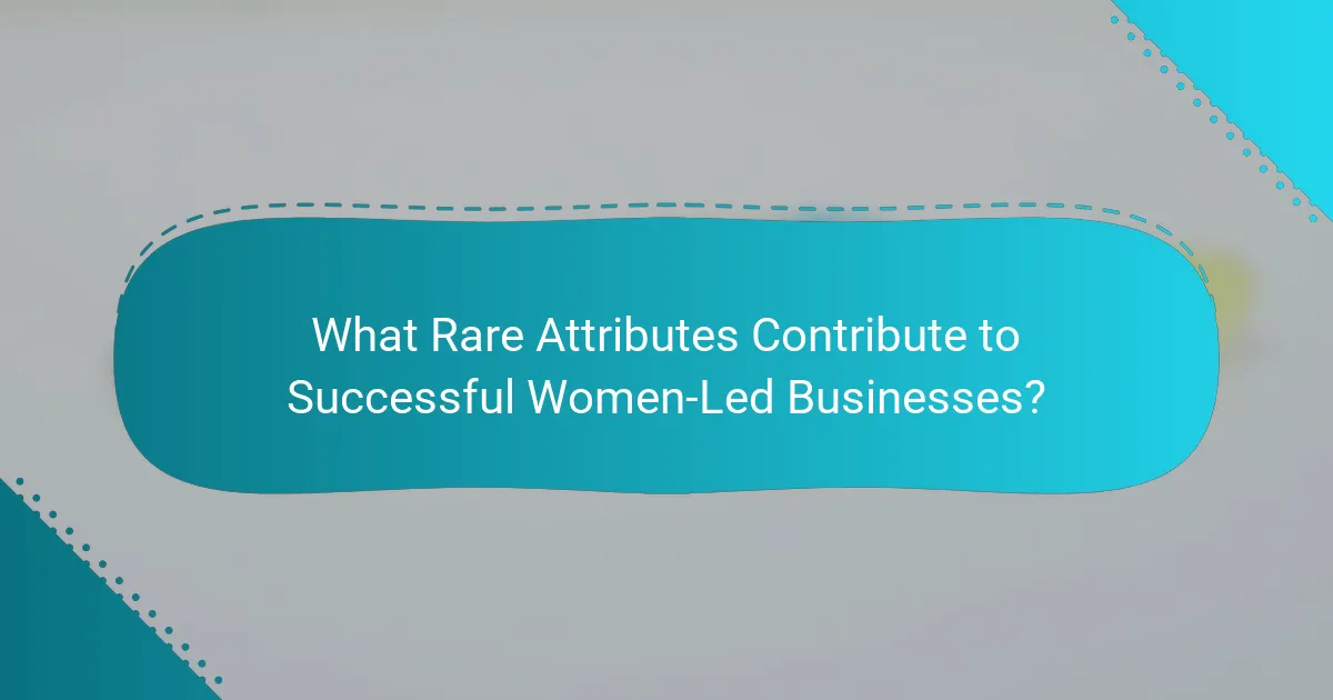 What Rare Attributes Contribute to Successful Women-Led Businesses?