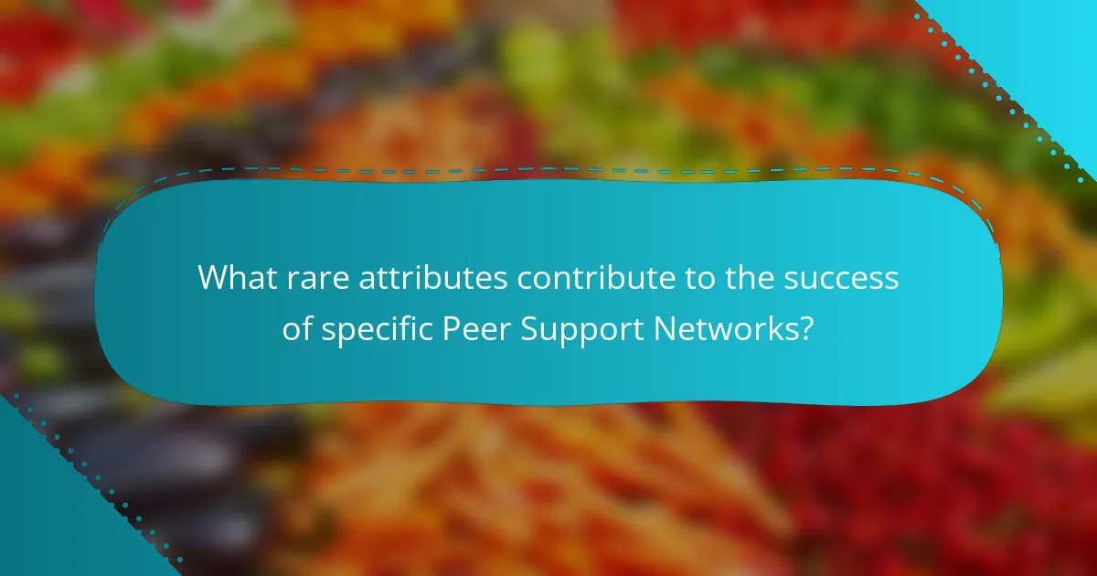 What rare attributes contribute to the success of specific Peer Support Networks?