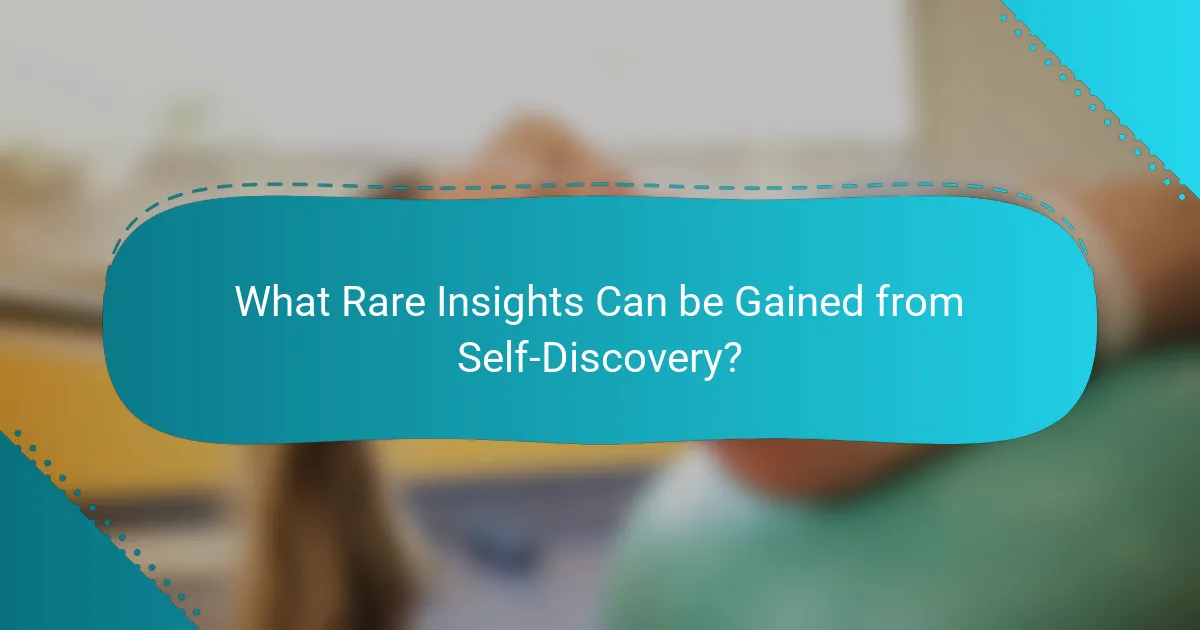 What Rare Insights Can be Gained from Self-Discovery?