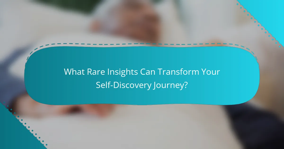 What Rare Insights Can Transform Your Self-Discovery Journey?