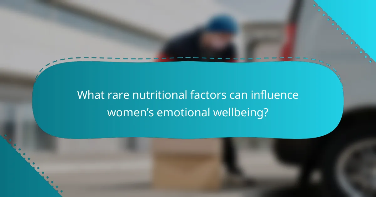 What rare nutritional factors can influence women’s emotional wellbeing?