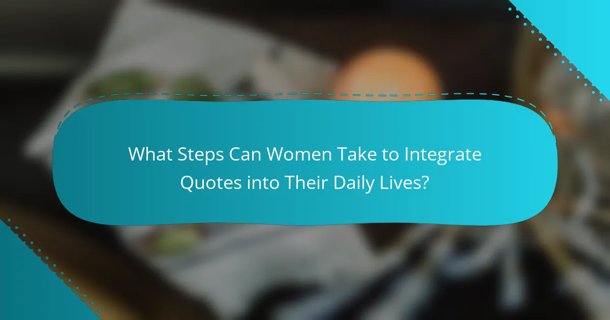 What Steps Can Women Take to Integrate Quotes into Their Daily Lives?