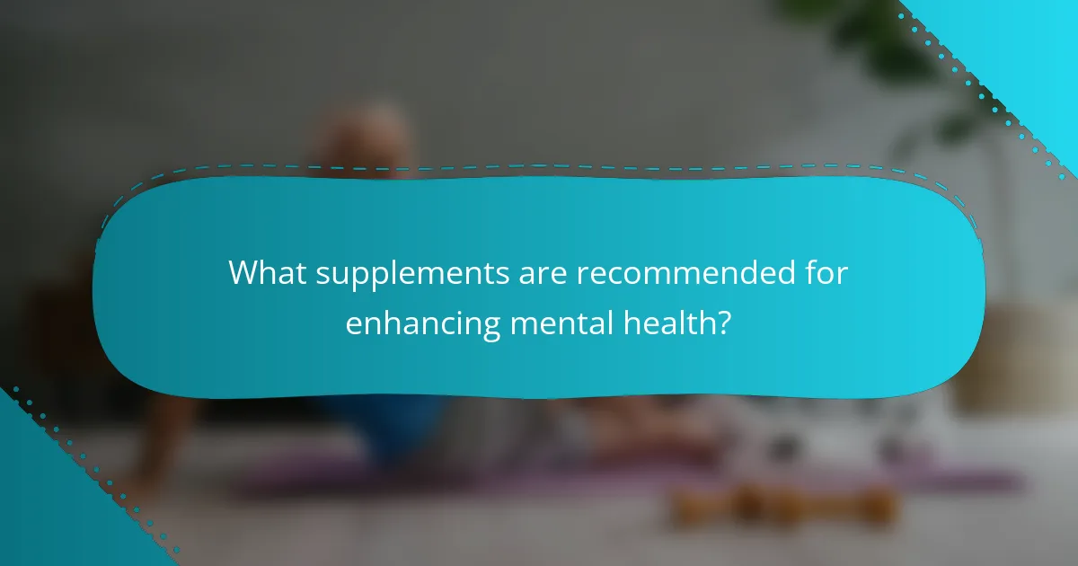 What supplements are recommended for enhancing mental health?