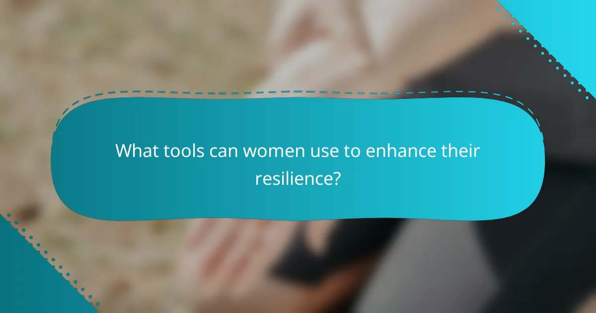 What tools can women use to enhance their resilience?