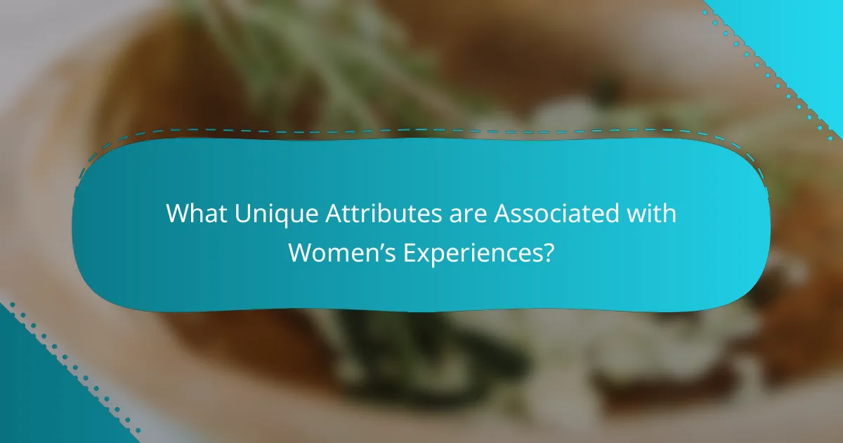 What Unique Attributes are Associated with Women’s Experiences?