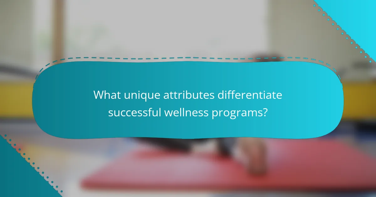 What unique attributes differentiate successful wellness programs?