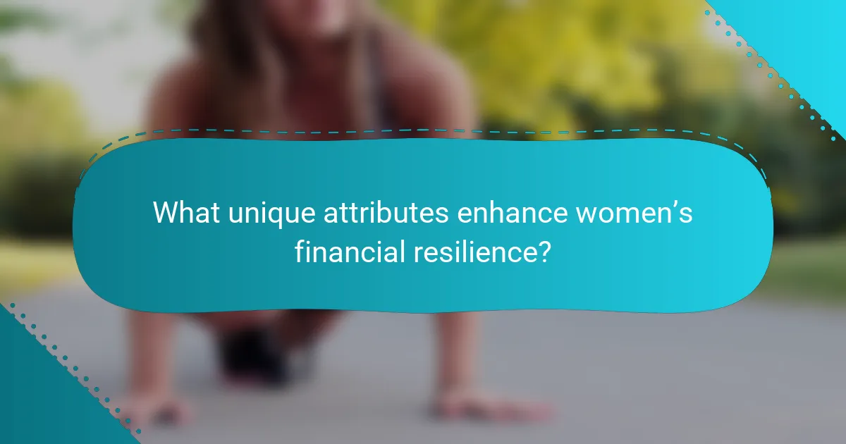 What unique attributes enhance women’s financial resilience?