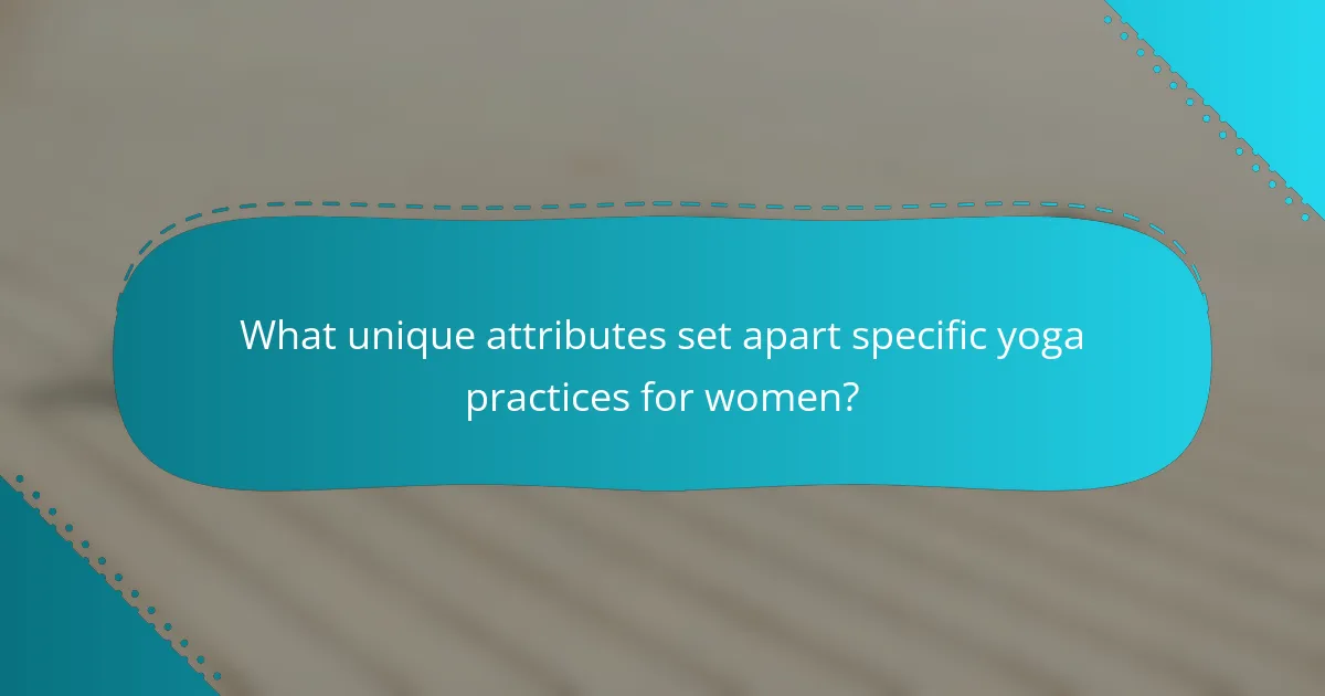 What unique attributes set apart specific yoga practices for women?