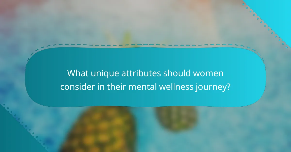 What unique attributes should women consider in their mental wellness journey?