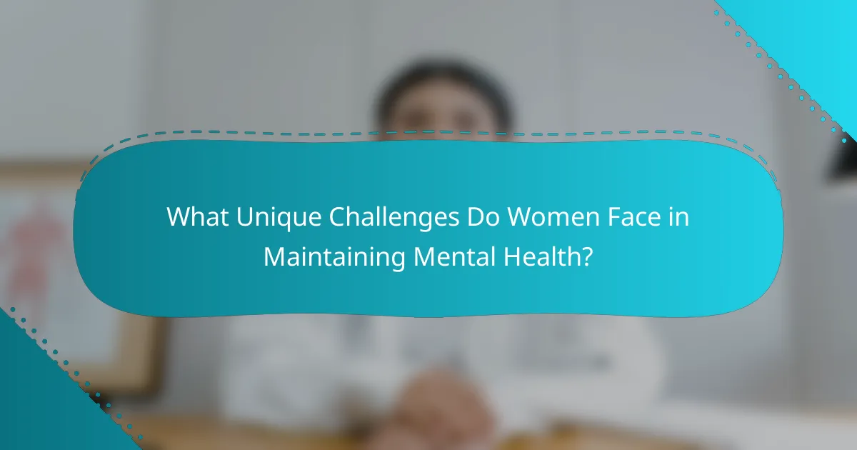 What Unique Challenges Do Women Face in Maintaining Mental Health?