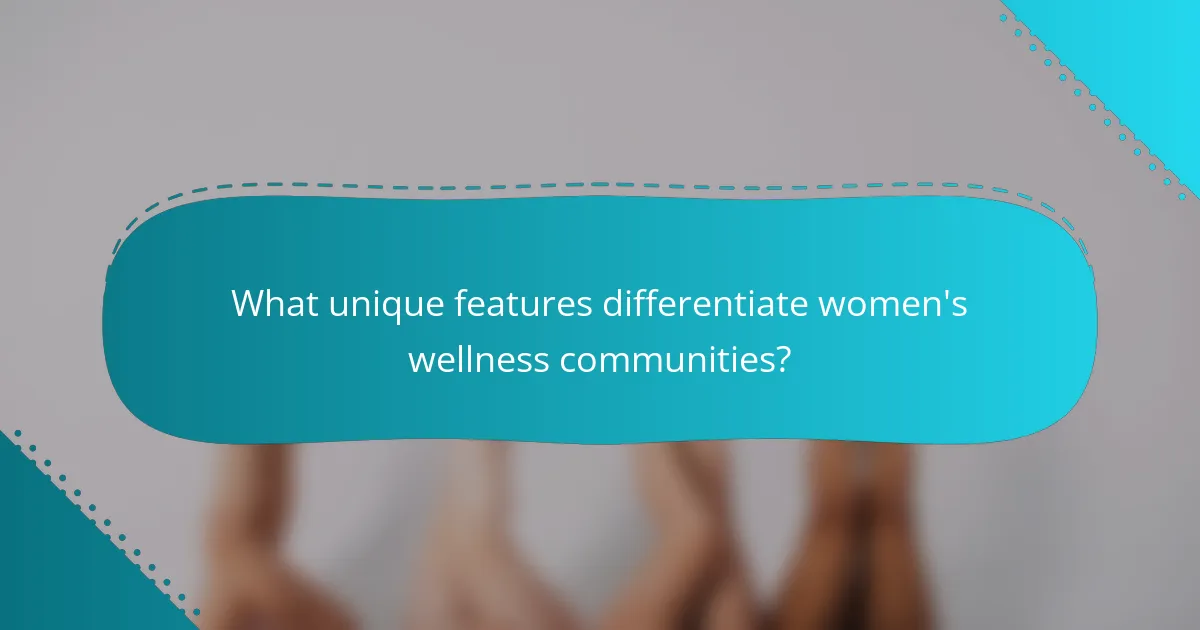 What unique features differentiate women's wellness communities?