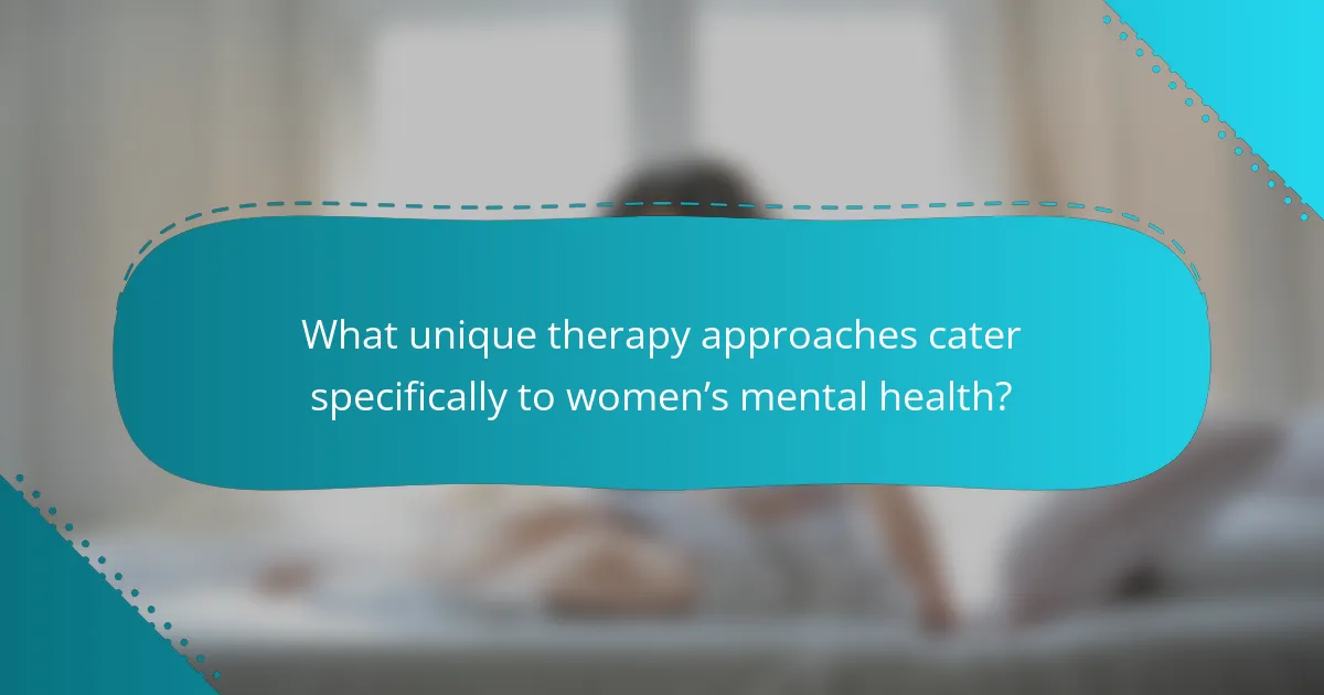 What unique therapy approaches cater specifically to women’s mental health?