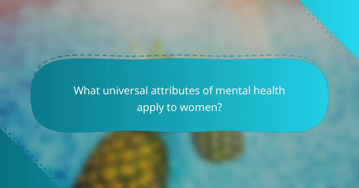What universal attributes of mental health apply to women?