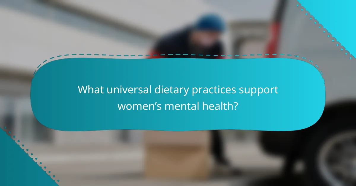 What universal dietary practices support women’s mental health?
